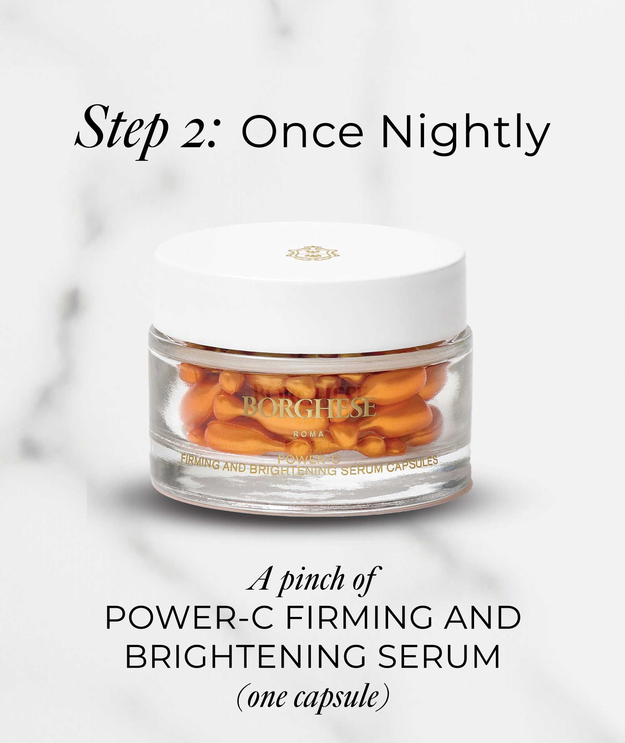 Step 2 every night use Power-C Firming And Brightening Serum after your moisturizer