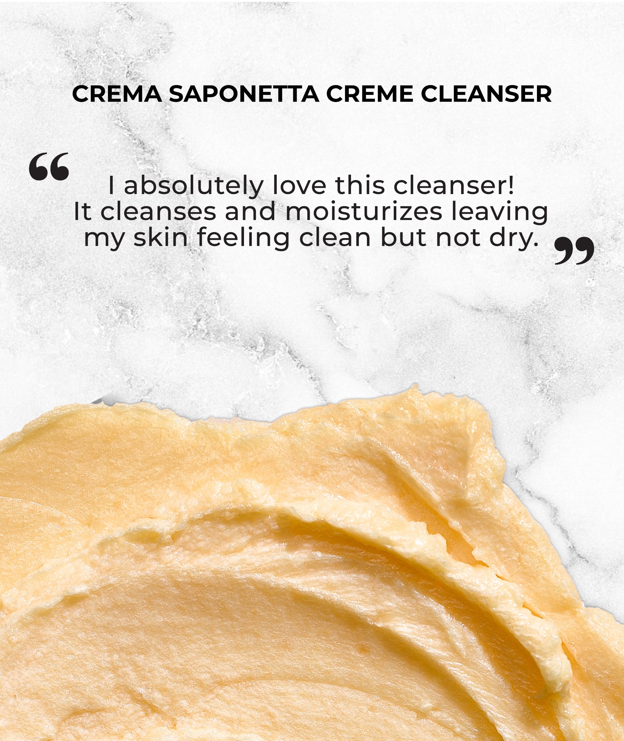 Customer review for  Crema Saponetta Creme Cleanser stating it leaves skin feeling clean and moisturized 