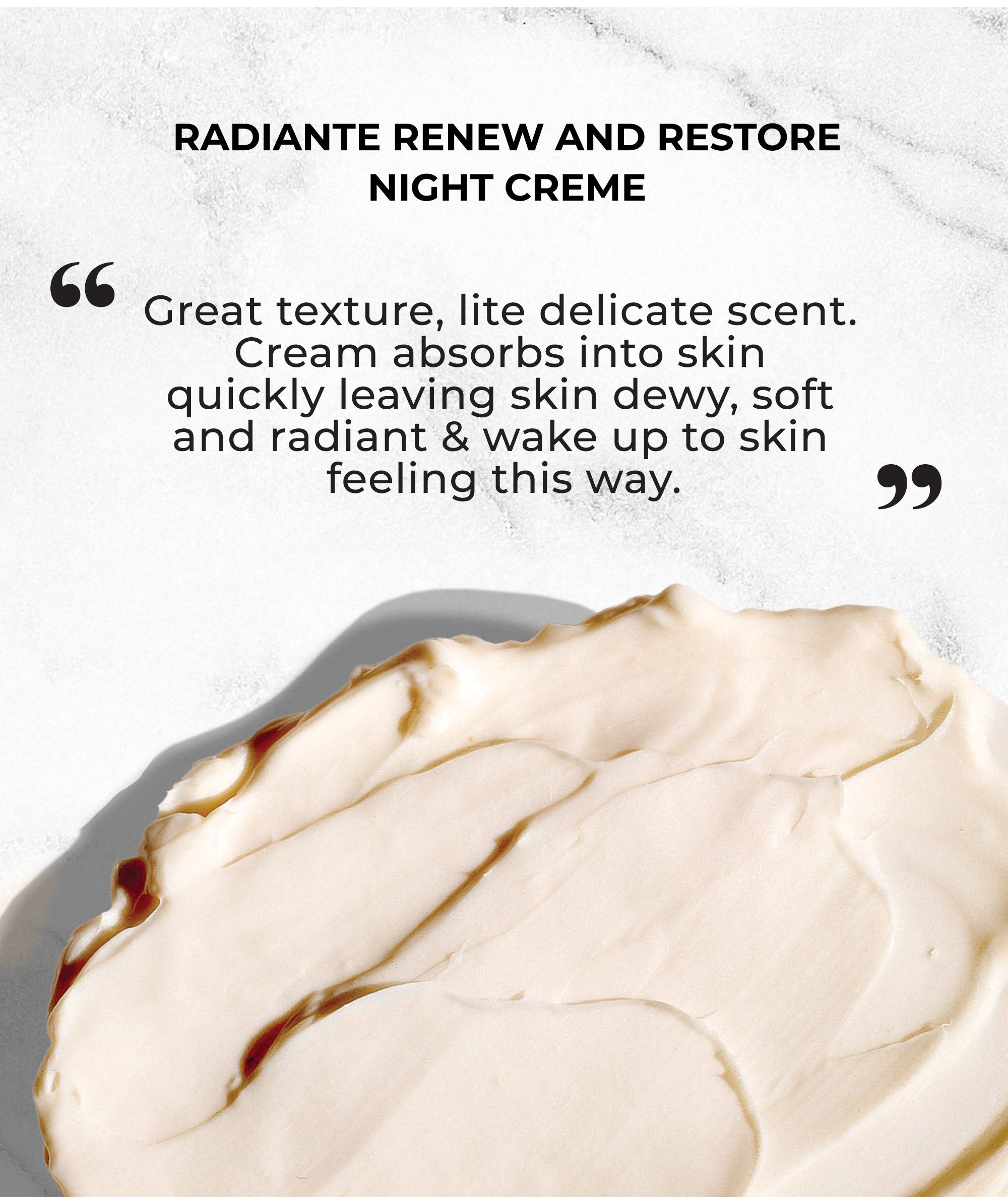 Customer review of the Radiante Night Creme stating that it leaves the skin dewy, soft and radiant